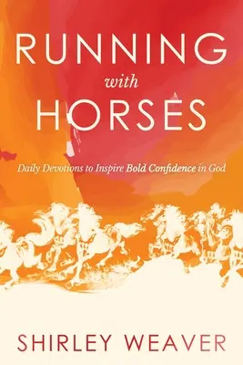 Behanie s koňmi: Vydajte sa na cestu k Bohu: Denné pobožnosti, ktoré inšpirujú k odvážnej dôvere v Boha - Running with Horses: Daily Devotions to Inspire Bold Confidence in God