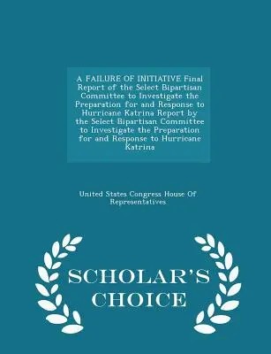Zlyhanie iniciatívy Záverečná správa vybraného dvojstranného výboru na prešetrenie prípravy a reakcie na hurikán Katrina Report by - A Failure of Initiative Final Report of the Select Bipartisan Committee to Investigate the Preparation for and Response to Hurricane Katrina Report by