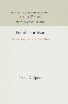 Penobscotský človek: Životné osudy lesného kmeňa v štáte Maine - Penobscot Man: The Life History of a Forest Tribe in Maine