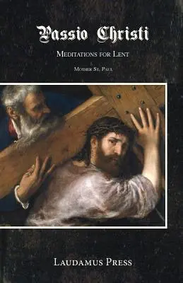Passio Christi: Meditácie na pôstne obdobie - Passio Christi: Meditations for Lent