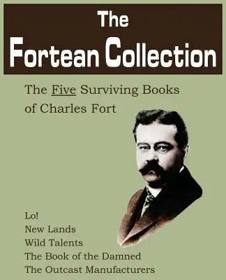 Fortean Collection: The Fortean Collection: The Fortean Collection: The Fortean Collection: The Fortean Collection: Päť zachovaných kníh Charlesa Forta - The Fortean Collection: The Five Surviving Books of Charles Fort