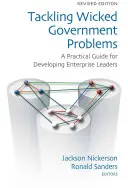 Riešenie zlých vládnych problémov: Praktická príručka pre rozvoj vedúcich pracovníkov v podnikoch - Tackling Wicked Government Problems: A Practical Guide for Developing Enterprise Leaders