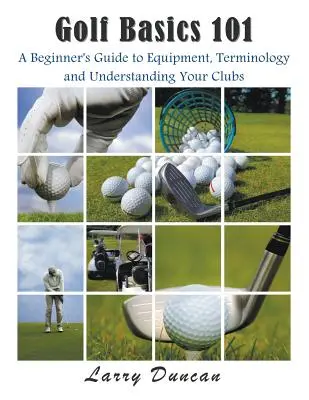 Základy golfu 101: Príručka pre začiatočníkov o vybavení, terminológii a pochopení palíc - Golf Basics 101: A Beginner's Guide to Equipment, Terminology and Understanding Your Clubs