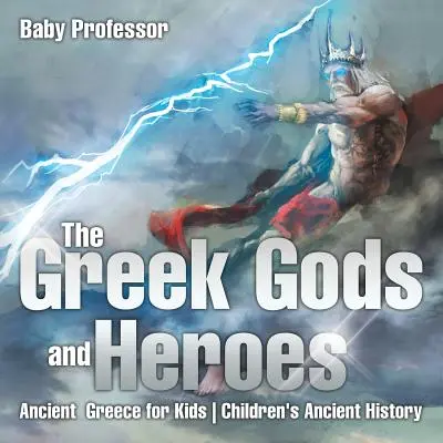 Grécki bohovia a hrdinovia - Staroveké Grécko pre deti - Detské knihy o starovekých dejinách - The Greek Gods and Heroes - Ancient Greece for Kids - Children's Ancient History