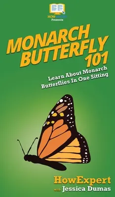 Monarch Butterfly 101: Naučte sa o motýľoch monarchoch na jednom mieste - Monarch Butterfly 101: Learn About Monarch Butterflies In One Sitting