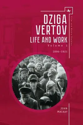 Dziga Vertov: Život a dielo (1. diel: 1896-1921) - Dziga Vertov: Life and Work (Volume 1: 1896-1921)