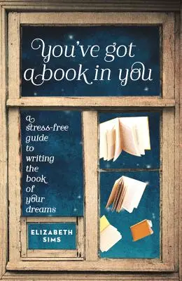Máš v sebe knihu: Bezstresový sprievodca písaním knihy vašich snov - You've Got a Book in You: A Stress-Free Guide to Writing the Book of Your Dreams