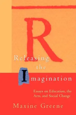 Uvoľnenie predstavivosti: Eseje o vzdelávaní, umení a sociálnych zmenách - Releasing the Imagination: Essays on Education, the Arts, and Social Change