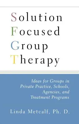 Skupinová terapia zameraná na riešenie: Nápady pre skupiny v súkromnej praxi, školy, - Solution Focused Group Therapy: Ideas for Groups in Private Practise, Schools,