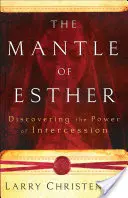 Plášť Ester: Eštebný plášť Ester: Objavenie moci príhovoru - The Mantle of Esther: Discovering the Power of Intercession