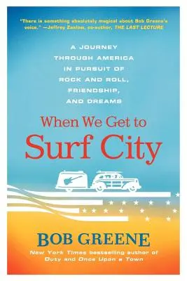 Keď sa dostaneme do Surf City: Cestovanie po Amerike za rock and rollom, priateľstvom a snami - When We Get to Surf City: A Journey Through America in Pursuit of Rock and Roll, Friendship, and Dreams