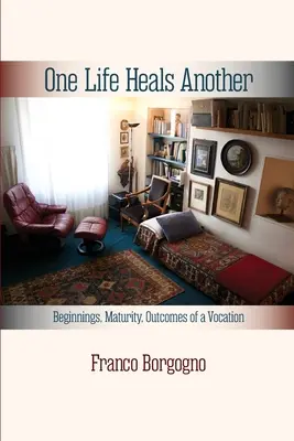 Jeden život lieči druhý: Začiatky, dozrievanie, výsledky povolania: Začiatky, - One Life Heals Another: Beginnings, Maturity, Outcomes of a Vocation: Beginnings,