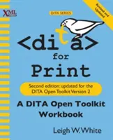 DITA pre tlač: DITA Open Toolkit Workbook, druhé vydanie - DITA for Print: A DITA Open Toolkit Workbook, Second Edition