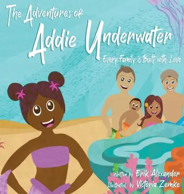 Dobrodružstvá Addie pod vodou: Každá rodina sa buduje s láskou - The Adventures of Addie Underwater: Every Family is Built with Love