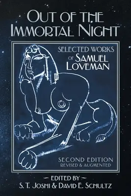 Z nesmrteľnej noci: (druhé, prepracované a doplnené vydanie): Vybrané diela Samuela Lovemana - Out of the Immortal Night: Selected Works of Samuel Loveman (Second Edition, Revised and Augmented)