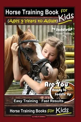 Kniha Výcvik koní pre deti (od 9 rokov do dospelosti) od SaddleUP Výcvik koní, Ste pripravení osedlať koňa? Jednoduchý tréning * rýchle výsledky, tréning koní - Horse Training Book for Kids (Ages 9 Years to Adults) By SaddleUP Horse Training, Are You Ready to Saddle Up? Easy Training * Fast Results, Horse Trai