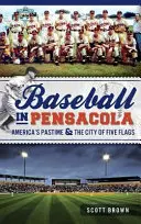 Baseball v Pensacole: americká zábava a mesto piatich vlajok - Baseball in Pensacola: America's Pastime & the City of Five Flags