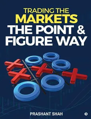 Obchodovanie na trhoch metódou Point & Figure Way: Staňte sa bezhlučným obchodníkom a dosiahnite na trhoch konzistentný úspech - Trading the Markets the Point & Figure Way: Become a Noiseless Trader and Achieve Consistent Success in Markets
