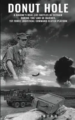 Donut Hole: A Marine's Real-Life Battles in Vietnam During 1967 and 68 Mariňáci, 1. logistické veliteľstvo spojovacia čata. - Donut Hole: A Marine's Real-Life Battles in Vietnam During 1967 and 68 Marines, 1st Force Logistical Command Clutch Platoon.