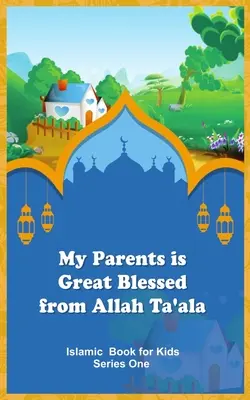 Moji rodičia je veľké požehnanie od Alaha Ta'ala - My Parents is Great Blessed from Allah Ta'ala