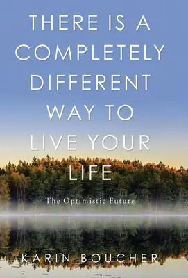 Existuje úplne iný spôsob, ako žiť svoj život: Optimistická budúcnosť - There Is a Completely Different Way to Live Your Life: The Optimistic Future