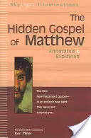 Skryté Matúšovo evanjelium: Matúšovo evanjelium: s poznámkami a vysvetlením - The Hidden Gospel of Matthew: Annotated & Explained