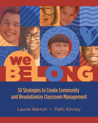 Patríme k sebe: 50 stratégií na vytvorenie komunity a revolúciu v riadení triedy - We Belong: 50 Strategies to Create Community and Revolutionize Classroom Management