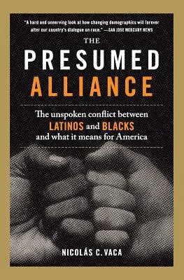 Predpokladané spojenectvo: Predpokladaný konflikt medzi Latinoameričanmi a černochmi a čo to znamená pre Ameriku - The Presumed Alliance: The Unspoken Conflict Between Latinos and Blacks and What It Means for America