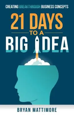 21 dní k veľkej myšlienke!: Vydajte sa na cestu k veľkému nápadu. - 21 Days to a Big Idea!: Creating Breakthrough Business Concepts