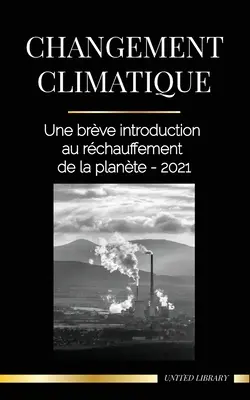 Klimatické zmeny: Une brve introduction au rchauffement de la plante - 2021 - Changement climatique: Une brve introduction au rchauffement de la plante - 2021
