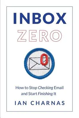 Inbox Zero: Ako prestať kontrolovať e-maily a začať ich dokončovať - Inbox Zero: How to Stop Checking Email and Start Finishing It