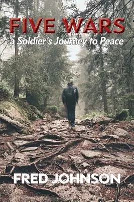 Päť vojen: Cesta vojaka k mieru - Five Wars: A Soldier's Journey to Peace