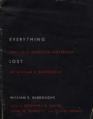 Všetko stratené: Burroughs: latinskoamerický zápisník Williama S. Burroughsa, revidované vydanie - Everything Lost: The Latin American Notebook of William S. Burroughs, Revised Edition
