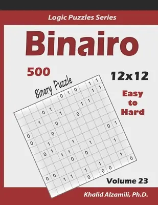 Binairo (Binárne puzzle): 500 ľahkých až ťažkých (12x12): Udržujte svoj mozog mladý - Binairo (Binary Puzzle): 500 Easy to Hard (12x12): Keep Your Brain Young