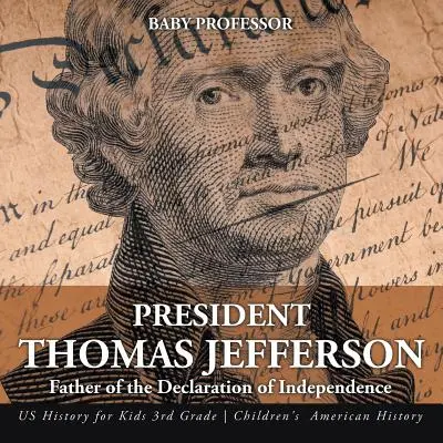 Prezident Thomas Jefferson: Otec Deklarácie nezávislosti - Dejiny USA pre deti 3. ročník - Detské americké dejiny - President Thomas Jefferson: Father of the Declaration of Independence - US History for Kids 3rd Grade - Children's American History
