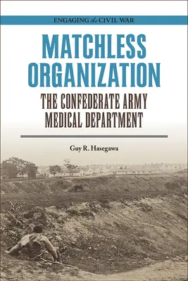 Bezkonkurenčná organizácia: Zdravotnícke oddelenie armády Konfederácie - Matchless Organization: The Confederate Army Medical Department