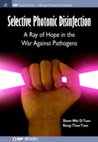 Selektívna fotonická dezinfekcia: Paprsok nádeje vo vojne proti patogénom - Selective Photonic Disinfection: A Ray of Hope in the War Against Pathogens