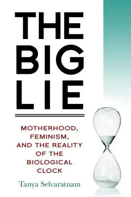Veľká lož: Materstvo, feminizmus a realita biologických hodín - The Big Lie: Motherhood, Feminism, and the Reality of the Biological Clock