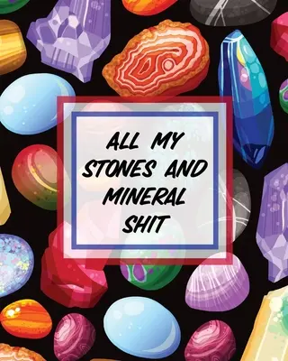 Všetky moje kamene a minerály hovno: Zberateľstvo hornín - Vedy o Zemi - Kryštály a drahé kamene - All My Stones and Minerals Shit: Rock Collecting - Earth Sciences - Crystals and Gemstones