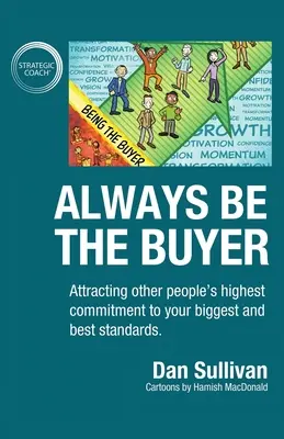Always Be The Buyer: Prilákanie najvyššieho záväzku iných ľudí k vašim najväčším a najlepším štandardom - Always Be The Buyer: Attracting other people's highest commitment to your biggest and best standards