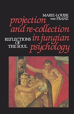 Projekcia a rekolekcia v jungovskej psychológii: Odrazy duše - Projection and Re-Collection in Jungian Psychology: Reflections of the Soul