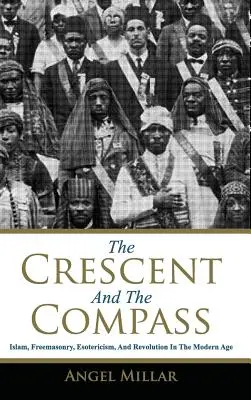 Polmesiac a kompas: Kresadlo a kompas: islam, slobodomurárstvo, ezoterika a revolúcia v novoveku - The Crescent and the Compass: Islam, Freemasonry, Esotericism and Revolution in the Modern Age