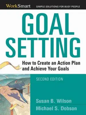 Stanovenie cieľov: Ako si vytvoriť akčný plán a dosiahnuť svoje ciele - Goal Setting: How to Create an Action Plan and Achieve Your Goals