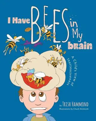 Mám včely v mozgu: A Child's View of Inattentiveness (Detský pohľad na nepozornosť) - I Have Bees in My Brain: A Child's View of Inattentiveness