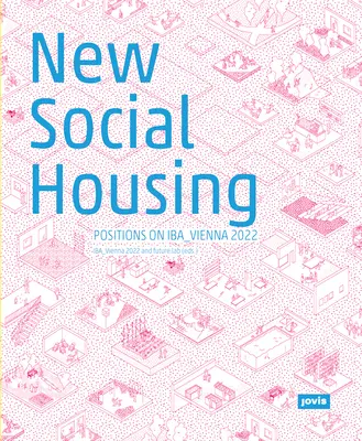 Nové sociálne bývanie: Pozície na Iba_vienna 2022 - New Social Housing: Positions on the Iba_vienna 2022