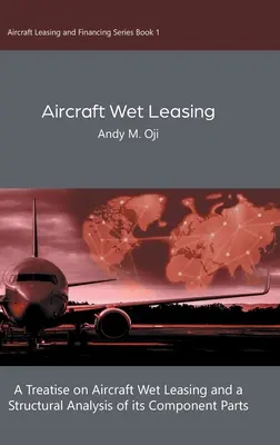 Prenájom lietadiel s mokrým lietadlom: Pojednanie o mokrom lízingu lietadiel a štrukturálna analýza jeho súčastí - Aircraft Wet Leasing: A Treatise on Aircraft Wet Leasing and a Structural Analysis of its Component Parts