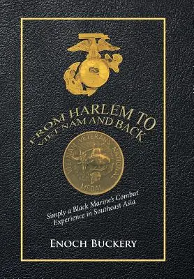 Z Harlemu do Vietnamu a späť: Jednoducho bojové skúsenosti černošského mariňáka v juhovýchodnej Ázii - From Harlem to Viet Nam and Back: Simply a Black Marine's Combat Experience in Southeast Asia