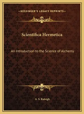 Scientifica Hermetica: Úvod do vedy o alchýmii - Scientifica Hermetica: An Introduction to the Science of Alchemy