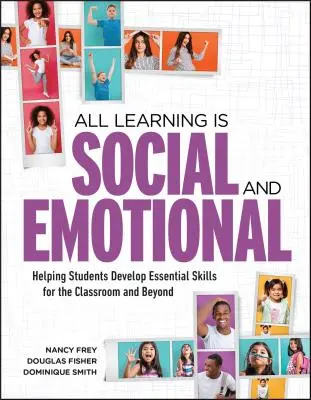 All Learning Is Social and Emotional: Helping Students Developential Essential Skills for the Classroom and Beyond - All Learning Is Social and Emotional: Helping Students Develop Essential Skills for the Classroom and Beyond