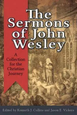 Kázne Johna Wesleyho: zbierka na kresťanskú cestu - The Sermons of John Wesley: A Collection for the Christian Journey